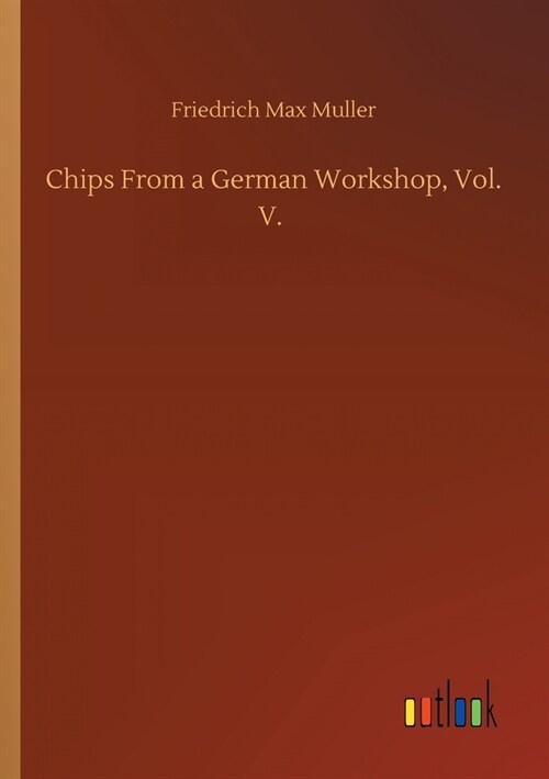 Chips From a German Workshop, Vol. V. (Paperback)