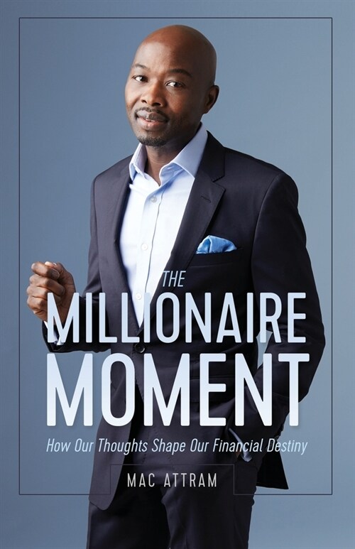 The Millionaire Moment: How Our Thoughts Shape Our Financial Destiny (Paperback)