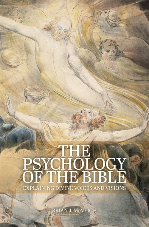 The Psychology of the Bible : Explaining Divine Voices and Visions (Paperback)