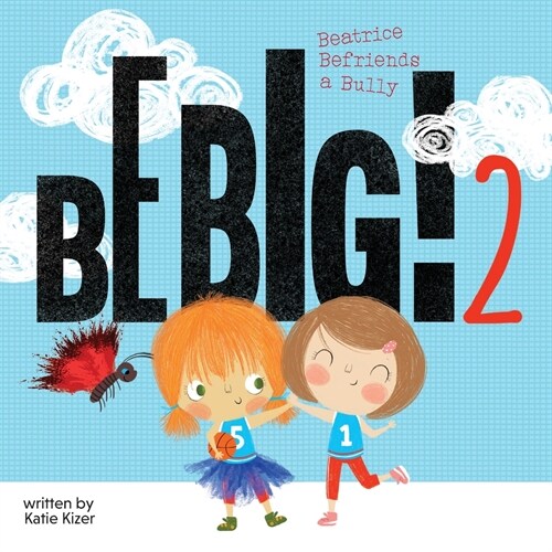 Be Big! 2: Beatrice Befriends a Bully (Paperback)