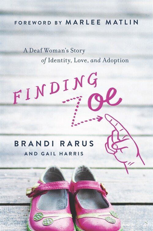 Finding Zoe: A Deaf Womans Story of Identity, Love, and Adoption (Paperback)