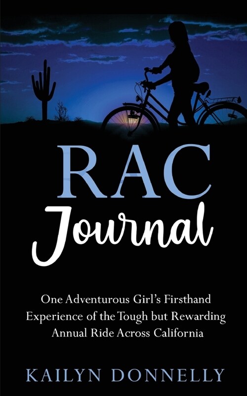 RAC Journal: One Adventurous Girls Firsthand Experience of the Tough but Rewarding Annual Ride Across California (Paperback)