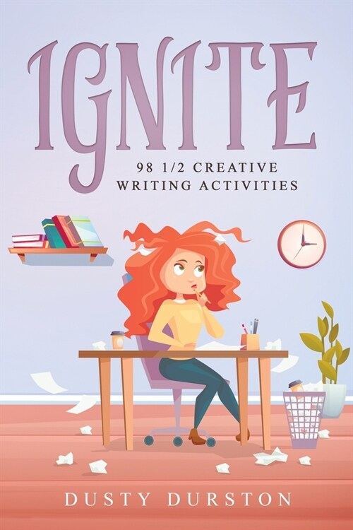 Ignite: 98 1/2 Creative Writing Activities (Paperback)