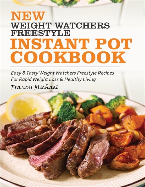 New Weight Watchers Freestyle Instant Pot Cookbook: Easy & Tasty Weight Watchers Freestyle Recipes For Rapid Weight Loss & Healthy Living (Paperback)