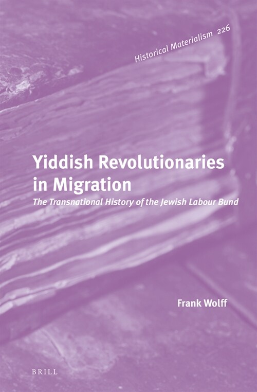 Yiddish Revolutionaries in Migration: The Transnational History of the Jewish Labour Bund (Hardcover)