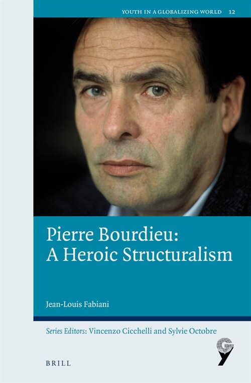 Pierre Bourdieu: A Heroic Structuralism (Hardcover)