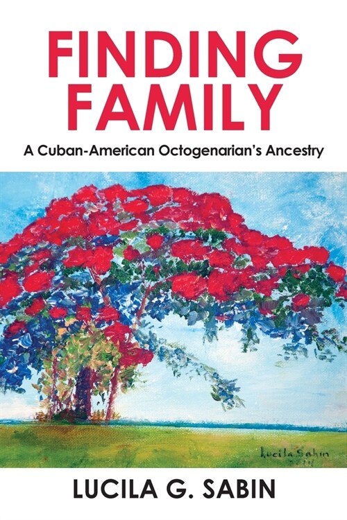 Finding Family: A Cuban-American Octogenarians Ancestry (Paperback)
