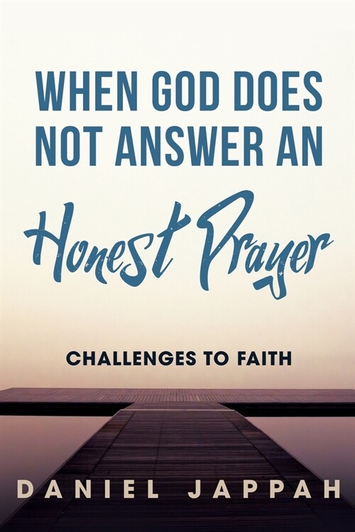 When God Does Not Answer an Honest Prayer: Challenges to Faith (Paperback)