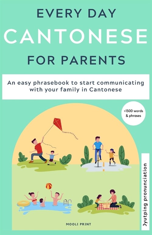Everyday Cantonese for Parents: Learn Cantonese: a practical Cantonese phrasebook with parenting phrases to communicate with your children and learn C (Paperback)