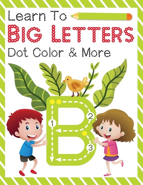 Learn To Big Letters Dot Color & More: Letters build, Letters Coloring, Directional Letters Ages 3+: A Beginner Kids Letter Lerning Workbook for Toddl (Paperback)