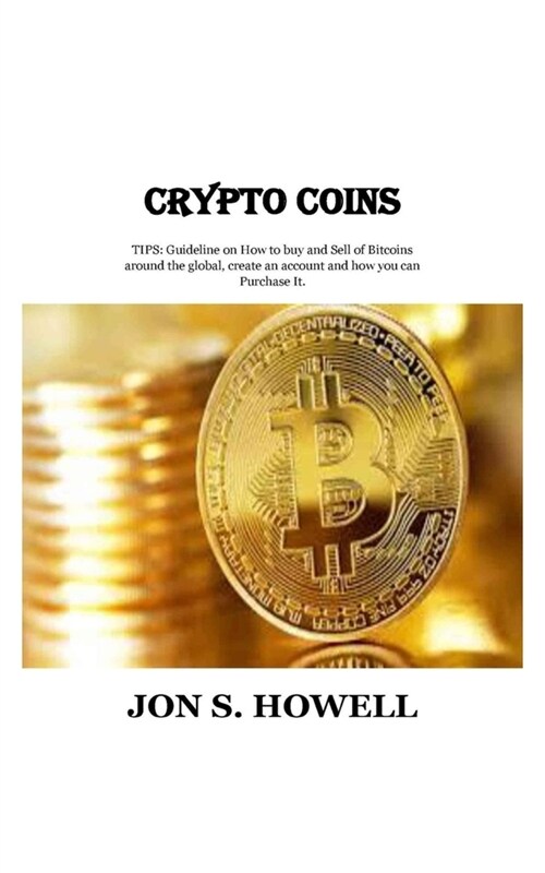 Crypto Coins: TIPS: Guideline on How to buy and Sell of Bitcoins around the global, create an account and how you can Purchase It. (Paperback)