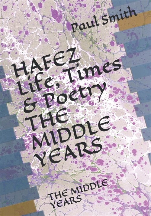 HAFEZ Life, Times & Poetry: The Middle Years (Paperback)