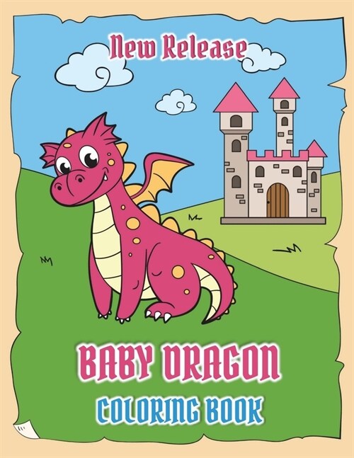 Baby Dragons Coloring Book (New Release): Fun Activity Book for Kids Ages 3-8 with Over 30 Illustrations of Cute Dragons (Volume 1) (Paperback)