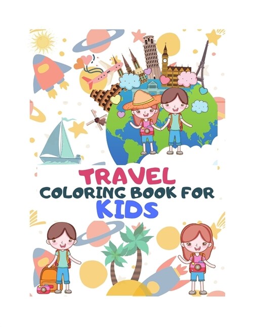 Travel Coloring Book for Kids: Explore The World Through Coloring - A Coloring Book for Travel Lover Kids Ages 6-12 - Featuring Fun and Relaxing Vaca (Paperback)