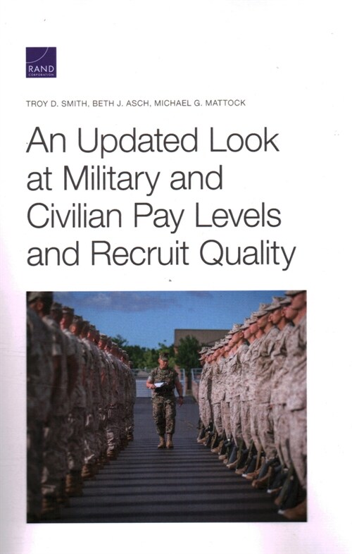 An Updated Look at Military and Civilian Pay Levels and Recruit Quality (Paperback)