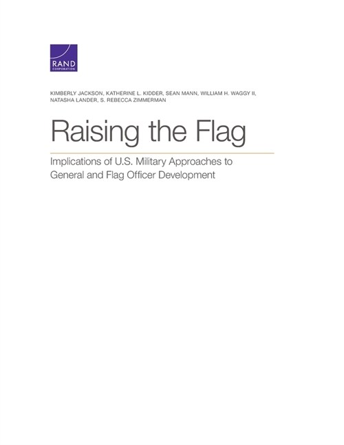 Raising the Flag: Implications of U.S. Military Approaches to General and Flag Officer Development (Paperback)