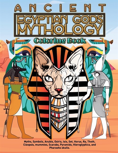 Ancient Egyptian Gods Mythology Coloring Book: Myths, Symbols, Anubis, Osiris, Isis, Set, Horus, Ra, Thoth, Cleopsis, mummies, Scarabs, Pyramids, Hier (Paperback)