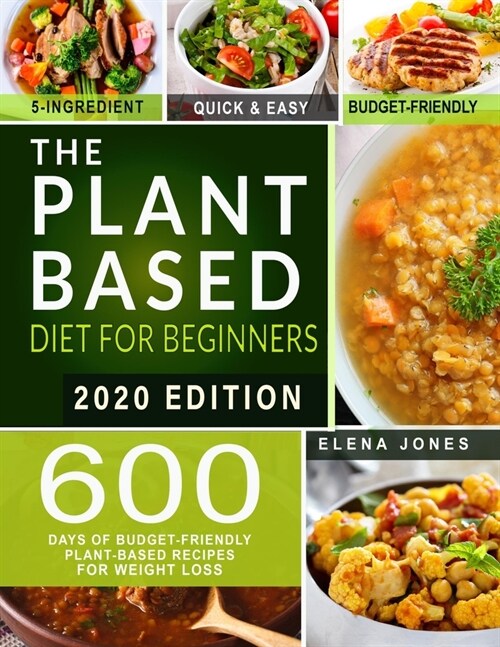 The Plant-Based Diet for Beginners: Under $20 a Week Meal Plan for People on a Budget - With Pictures, Shopping Lists + Bonus Weight Loss Action Plan (Paperback)