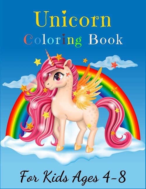 Unicorn Coloring Book For Kids Ages 4-8: A Fun Kid Coloring Pony Unicorn Activity Book for Kids Ages 4-8 (Unicorn Coloring Book Children) Beautiful Si (Paperback)