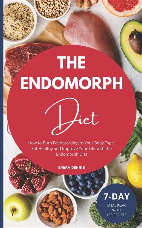Endomorph Diet: How to Burn Fat According to Your Body Type, Eat Healthy and Improve Your Life with the Endomorph Diet (Paperback)