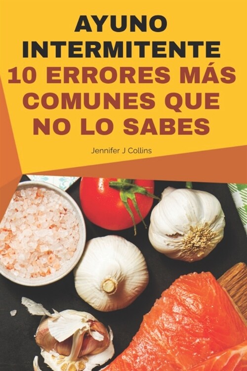 AYUNO INTERMITENTE 10 Errores m? comunes que no lo sabes.: Haga bien su dieta KETO y pierda peso resultados comprobados. (Paperback)