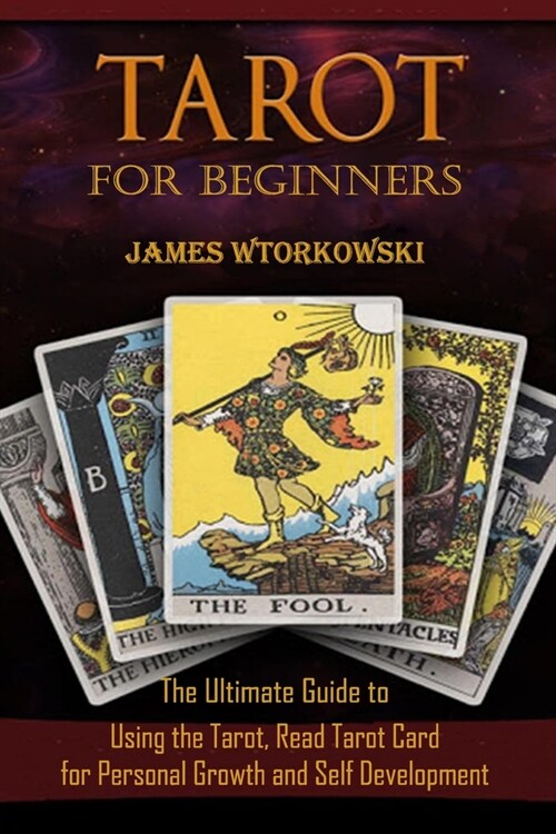 Tarot for Beginners: The Ultimate Guide to Using the Tarot, Read Tarot Card for Personal Growth and Self Development (Paperback)