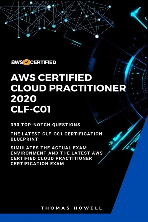 Aws: AWS Certified Cloud Practitioner 2020: CLF-C01: 390 Top-Notch Questions: The Latest CLF-C01 Certification Blueprint (Paperback)