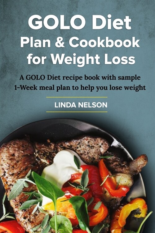 Golo Diet Plan & Cookbook for Weight Loss: A GOLO diet recipe book with sample 1-week meal plan to help you lose weight (Paperback)