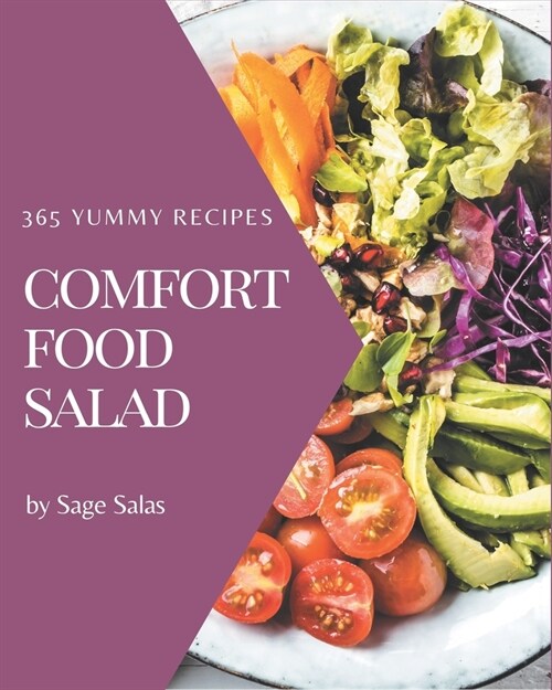 365 Yummy Comfort Food Salad Recipes: The Best Yummy Comfort Food Salad Cookbook that Delights Your Taste Buds (Paperback)