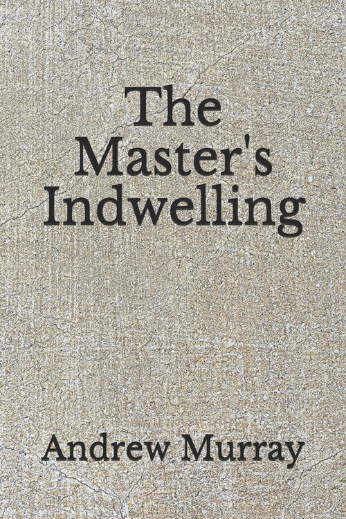 The Masters Indwelling: (Aberdeen Classics Collection) (Paperback)