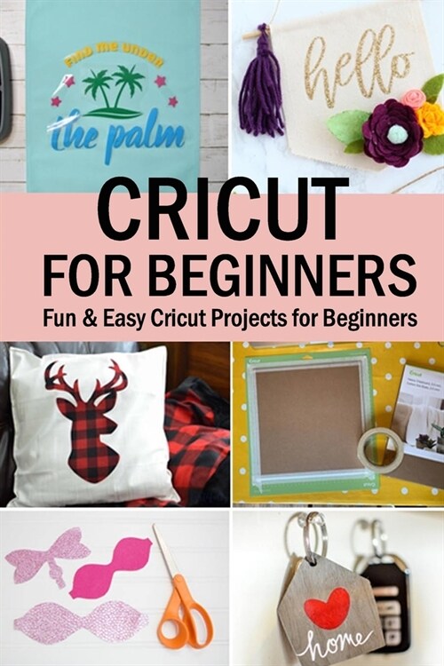 Cricut for Beginners: Fun & Easy Cricut Projects for Beginners (Paperback)