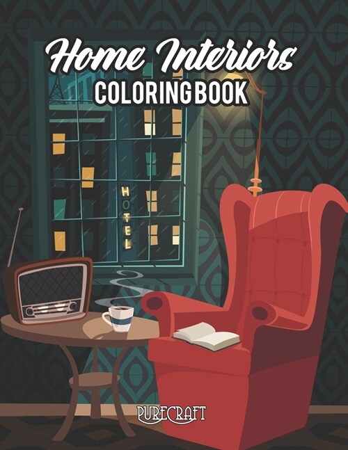 Home Interior Coloring Book: An Adult Coloring Book with Inspirational Home Designs, Fun Room Ideas, and Beautifully Decorated Houses For Adults Re (Paperback)