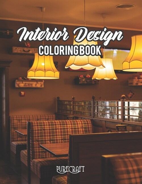 Interior Design Coloring Book: An Adult Coloring Book with Inspirational Home Designs, Fun Room Ideas, and Beautifully Decorated Houses For Adults Re (Paperback)