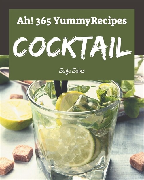 Ah! 365 Yummy Cocktail Recipes: More Than a Yummy Cocktail Cookbook (Paperback)