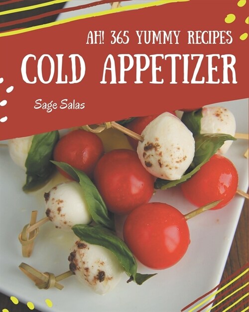 Ah! 365 Yummy Cold Appetizer Recipes: Keep Calm and Try Yummy Cold Appetizer Cookbook (Paperback)