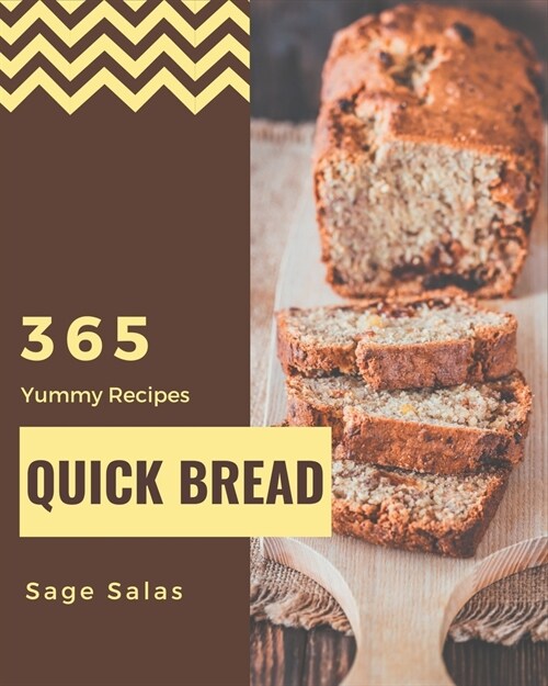 365 Yummy Quick Bread Recipes: Lets Get Started with The Best Yummy Quick Bread Cookbook! (Paperback)