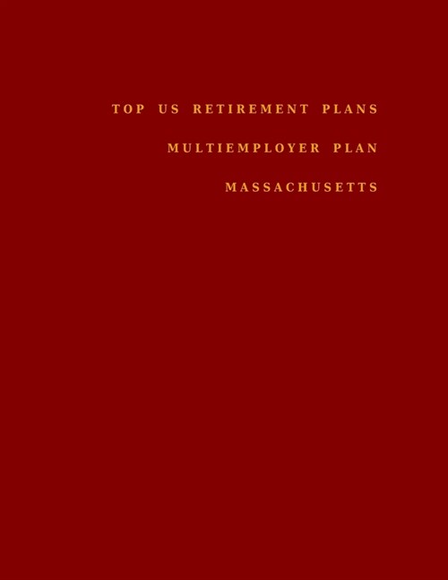 Top US Retirement Plans - Multiemployer Plan - Massachusetts: Employee Benefit Plans (Paperback)