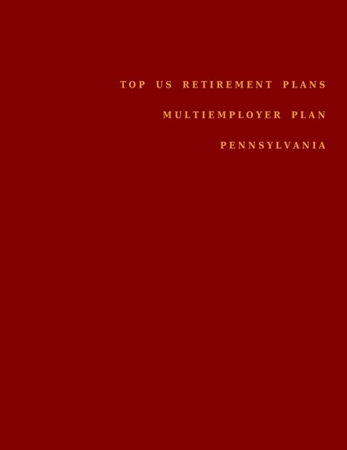 Top US Retirement Plans - Multiemployer Plan - Pennsylvania: Employee Benefit Plans (Paperback)