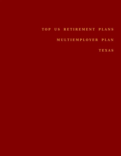 Top US Retirement Plans - Multiemployer Plan - Texas: Employee Benefit Plans (Paperback)