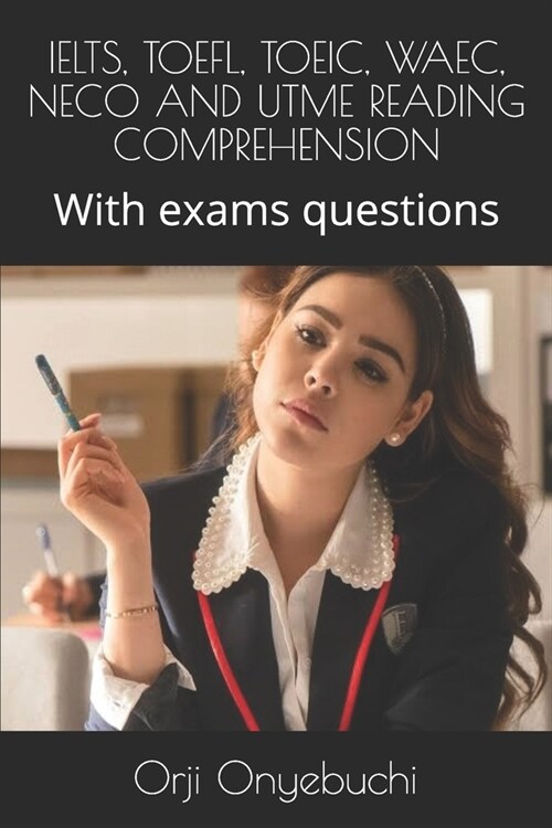 Ielts, Toefl, Toeic, Waec, Neco and Utme Reading Comprehension: With exams questions (Paperback)