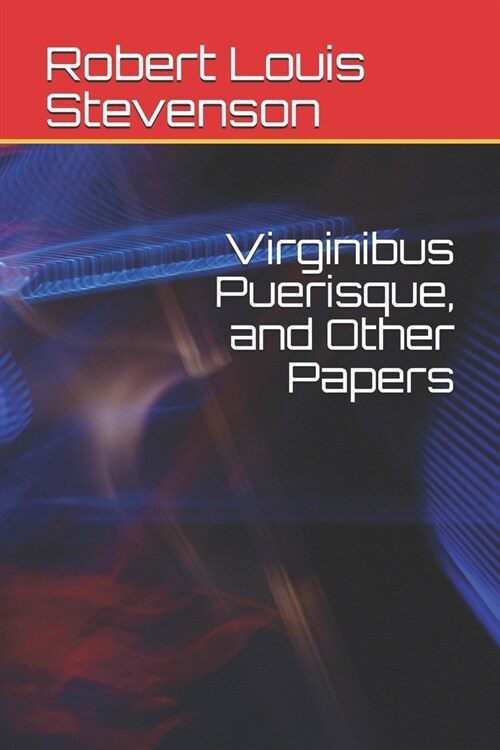 Virginibus Puerisque, and Other Papers (Paperback)