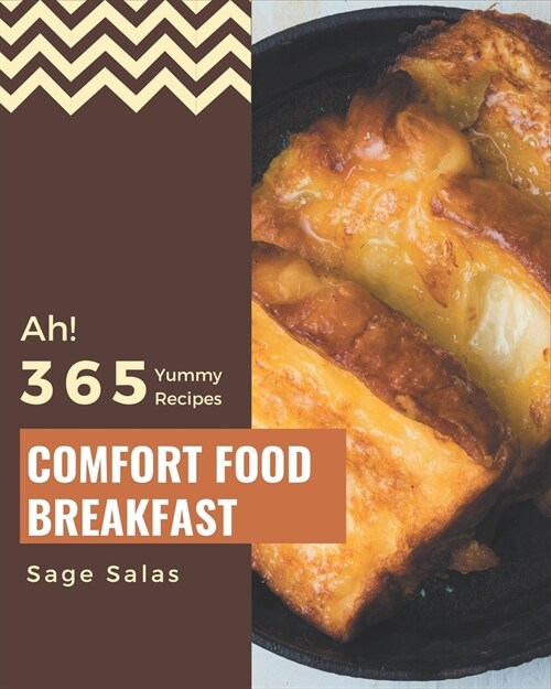 Ah! 365 Yummy Comfort Food Breakfast Recipes: Happiness is When You Have a Yummy Comfort Food Breakfast Cookbook! (Paperback)