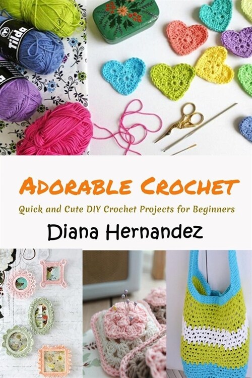 Adorable Crochet: Quick and Cute DIY Crochet Projects for Beginners (Paperback)