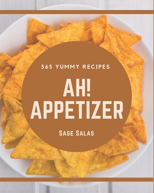 Ah! 365 Yummy Appetizer Recipes: Welcome to Yummy Appetizer Cookbook (Paperback)