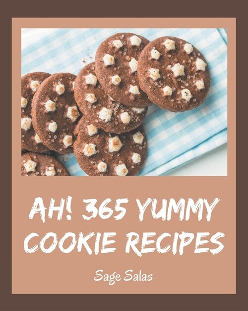 Ah! 365 Yummy Cookie Recipes: Best Yummy Cookie Cookbook for Dummies (Paperback)