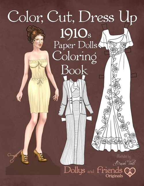 Color, Cut, Dress Up 1910s Paper Dolls Coloring Book, Dollys and Friends Originals: Vintage Fashion History Paper Doll Collection, Adult Coloring Page (Paperback)