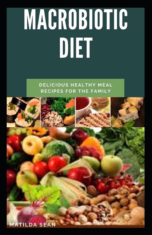 Macrobiotic Diet: A Macrobiotic diet to prevent chronic and common diseases for strong and healthy lifestyle. (Paperback)