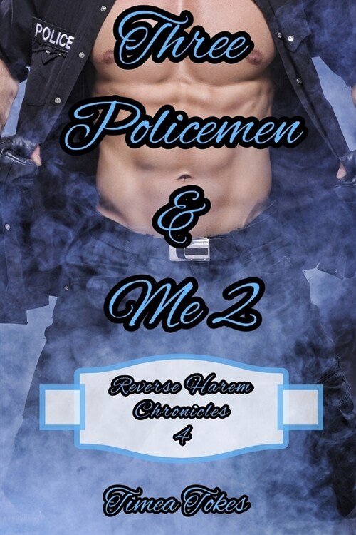 Three Policemen & Me 2: A Reverse Harem Why Choose Short BDSM Romance MMMF (Reverse Harem Chronicles, Book 4) (Paperback)