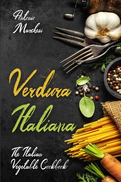 Verdura Italiana: The Italian Vegetable Cookbook (Paperback)