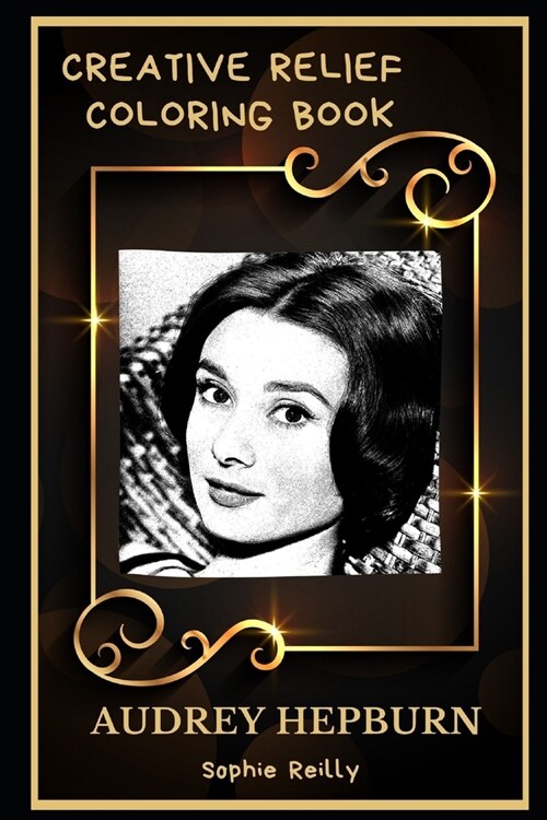 Audrey Hepburn Creative Relief Coloring Book: Powerful Motivation and Success, Calm Mindset and Peace Relaxing Coloring Book for Adults (Paperback)